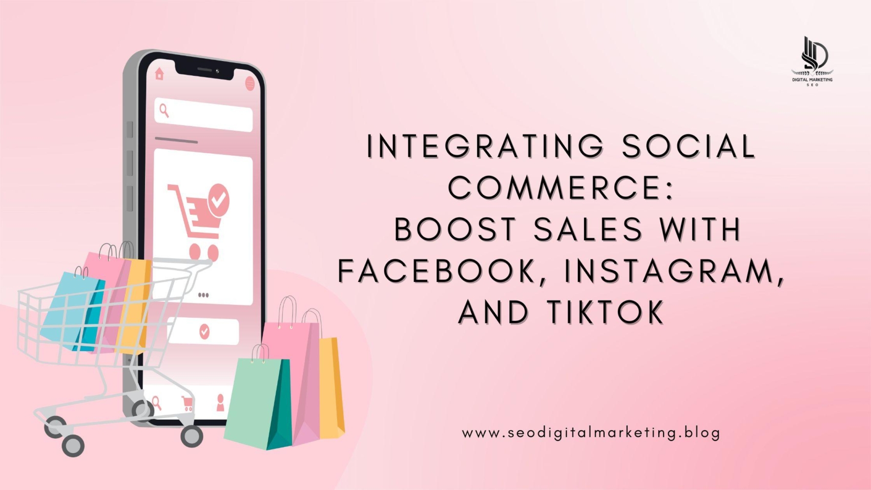 Integrating Social Commerce: Boost Sales with Facebook, Instagram, and TikTok