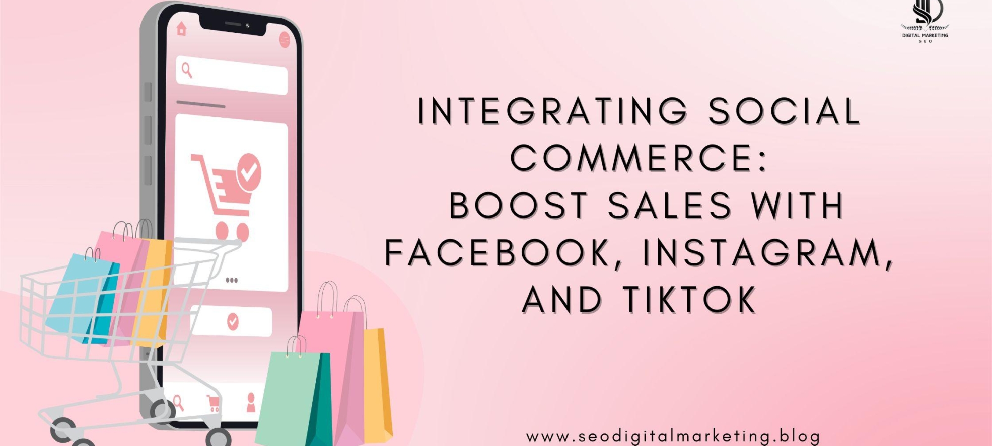 Integrating Social Commerce: Boost Sales with Facebook, Instagram, and TikTok